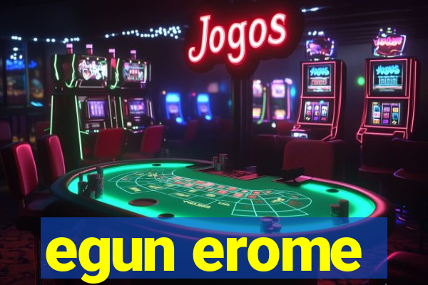 egun erome